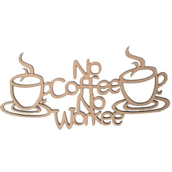 Imagem de Recorte Laser Frase "No Coffee No Workee" 40x19 - MDF Madeira