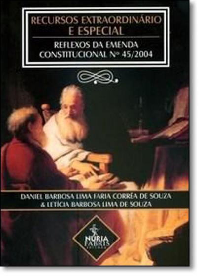 Imagem de Recursos Extraordinário e Especial-reflexos da Emenda Constitucional Nº 45 - 2004