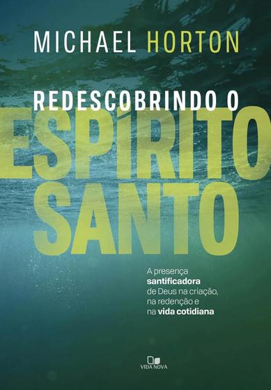 Imagem de Redescobrindo O Espírito Santo - A Presença Santificadora De Deus Na Criação, Na Redenção E Na Vida Cotidiana - Vida Nova