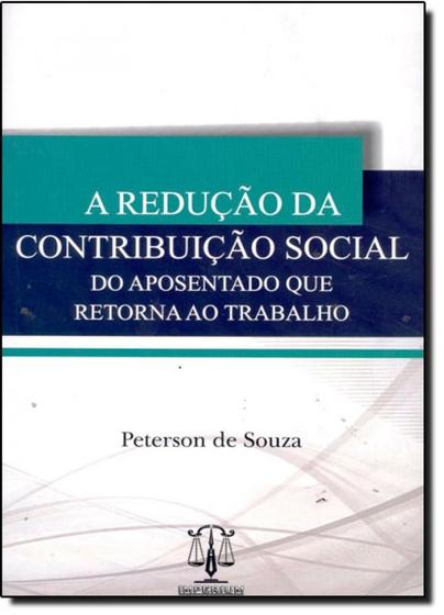 Imagem de Redução da Contribuição Social do Aposentado Que Retorna ao Trabalho, A