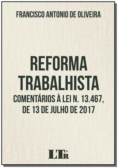 Imagem de Reforma Trabalhista: Comentários À Lei N. 13.467, De 13 de Julho de 2017 - LTR