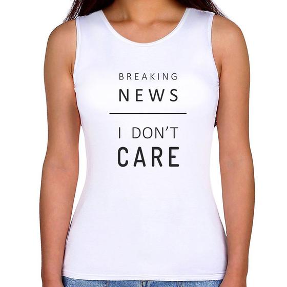 Imagem de Regata Feminina Breaking news: I don't care - Foca na Moda