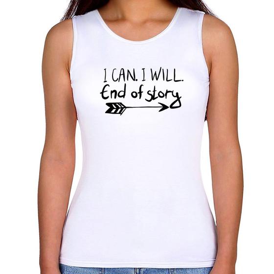 Imagem de Regata Feminina I Can. I Will. End Of Story - Foca na Moda