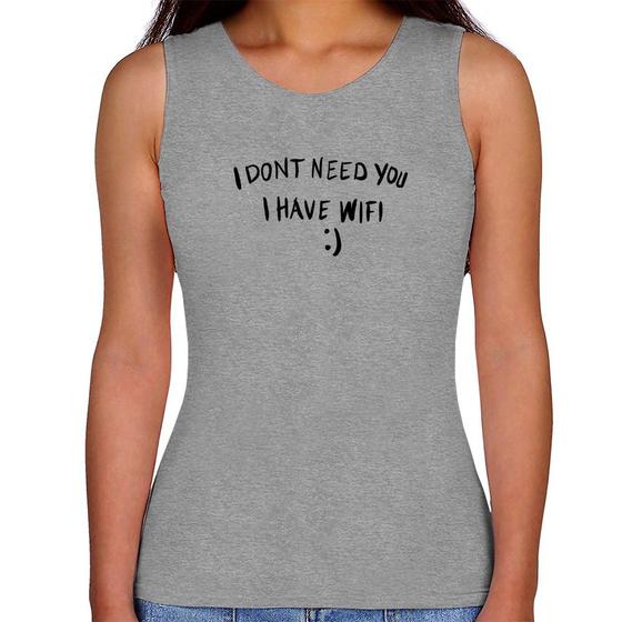 Imagem de Regata Feminina I don't need you I have wifi - Foca na Moda