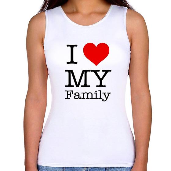 Imagem de Regata Feminina I Love My Family - Foca na Moda