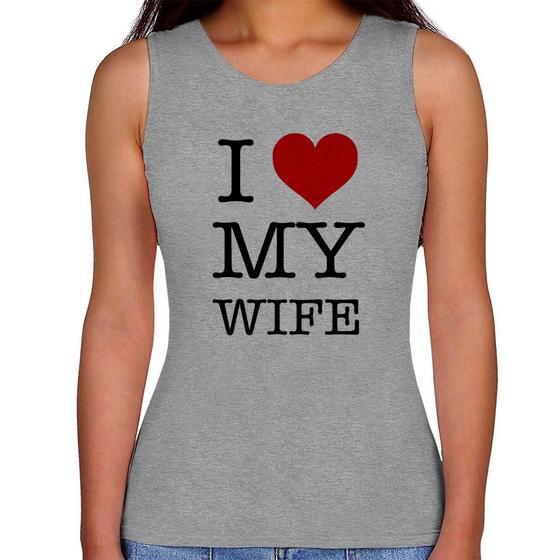 Imagem de Regata Feminina I Love My Wife - Foca na Moda