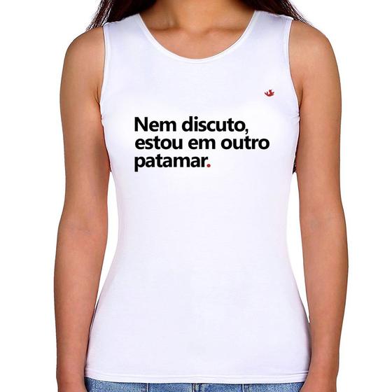 Imagem de Regata Feminina Nem discuto, estou em outro patamar - Foca na Moda