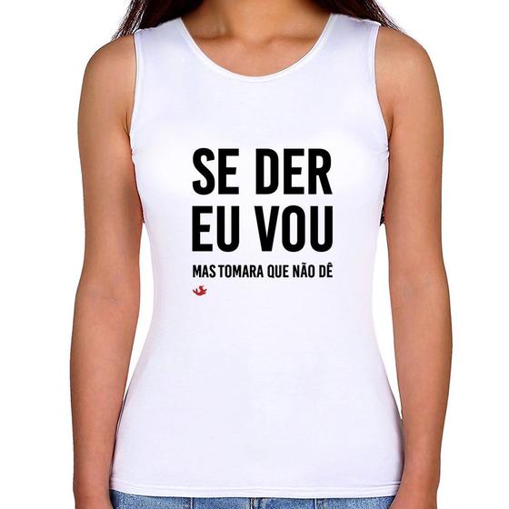 Imagem de Regata Feminina Se der eu vou, mas tomara que não dê - Foca na Moda