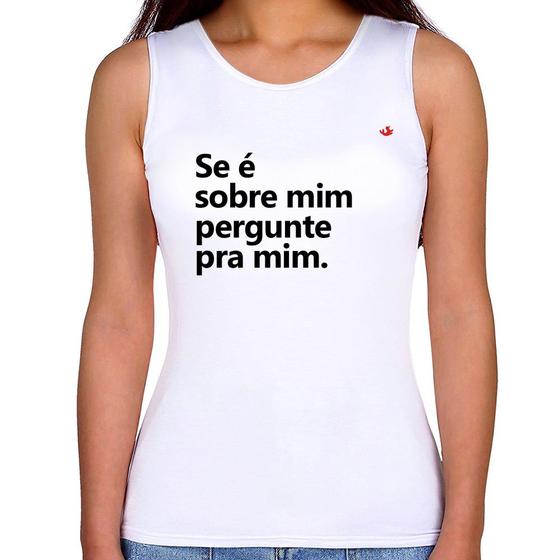 Imagem de Regata Feminina Se é sobre mim, pergunte pra mim - Foca na Moda