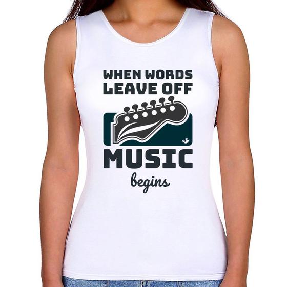 Imagem de Regata Feminina When words leave off music begins - Foca na Moda