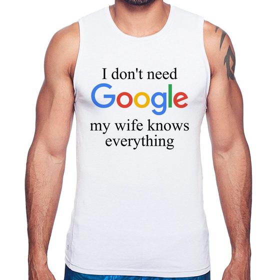 Imagem de Regata I don't need Google my wife knows everything - Foca na Moda