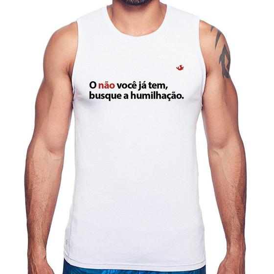 Imagem de Regata O não você já tem, busque a humilhação - Foca na Moda