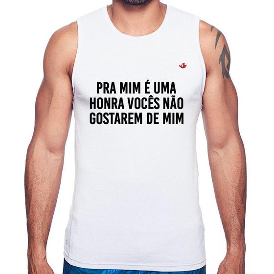 Imagem de Regata Pra mim é uma honra vocês não gostarem de mim - Foca na Moda