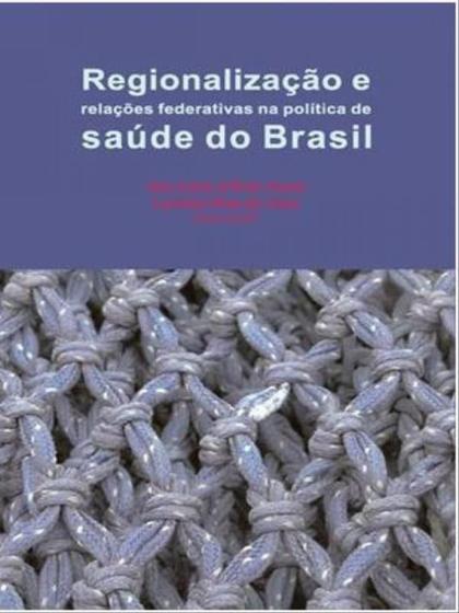 Imagem de Regionalização e relações federativas na política de saúde do brasil - CONTRA CAPA