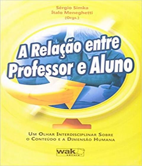 Imagem de Relacao entre professor e aluno, a - um olhar interdisciplinar sobre o cont - WAK ED