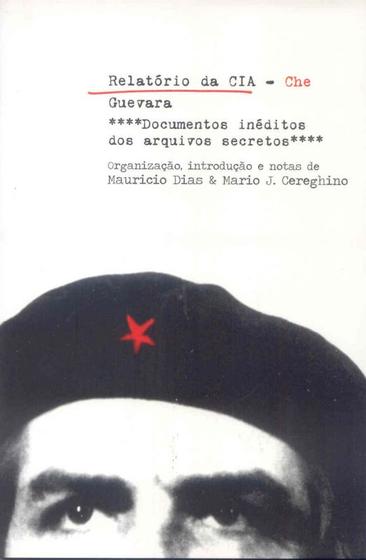 Imagem de Relatorio Da Cia - Che Guevara - Documentos Ineditos Dos Arquivos Secretos