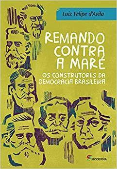 Imagem de Remando Contra A Maré - Os Construtores da Democracia Brasileira - MODERNA