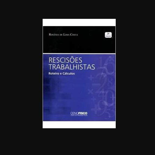 Imagem de Rescisões Trabalhistas: Roteiros e Cálculos - 2ª Ed. - CenoFisco Editora