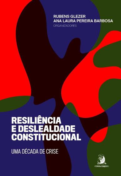 Imagem de Resiliência e deslealdade constitucional: uma década de crise - CONTRACORRENTE