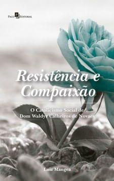 Imagem de Resistência e Compaixão: O Catolicismo Social de Dom Waldyr Calheiros de Novaes
