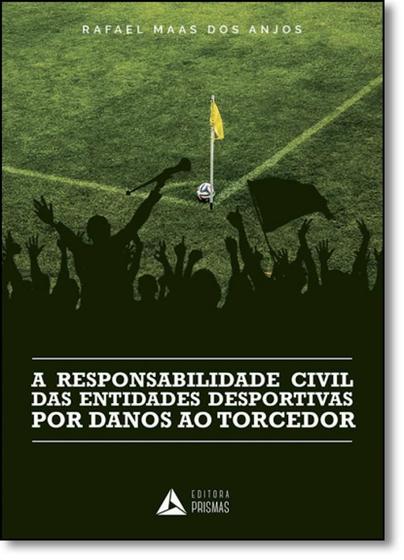 Imagem de Responsabilidade Civil das Entidades Desportivas por Danos ao Torcedor, A