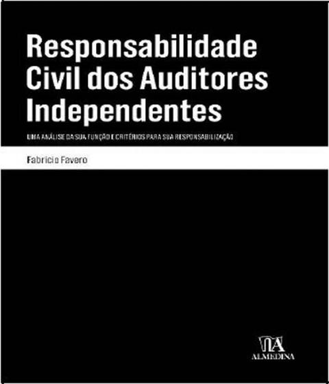 Responsabilidade Civil dos Auditores Independentes: uma Análise da sua Função e Critérios Para sua Responsabilização - ALMEDINA Menor preço em Responsabilidade Civil dos Auditores Independentes: uma Análise da sua Função e Critérios Para sua Responsabilização - ALMEDINA