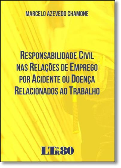 Imagem de Responsabilidade Civil Nas Relacoes De Emprego Por Acidente Ou Doenca Relacionados Ao Trabalho