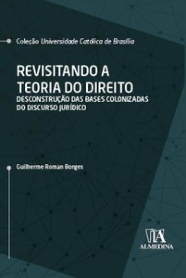 Imagem de Revisitando a teoria do direito: desconstrução das bases colonizadas do discurso jurídico