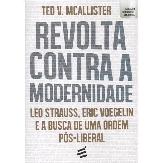 Imagem de Revolta Contra A Modernidade - Leo Strauss, Eric Voegelin E A Busca De Uma Ordem Pós-Liberal - EDITORA É REALIZAÇÕES
