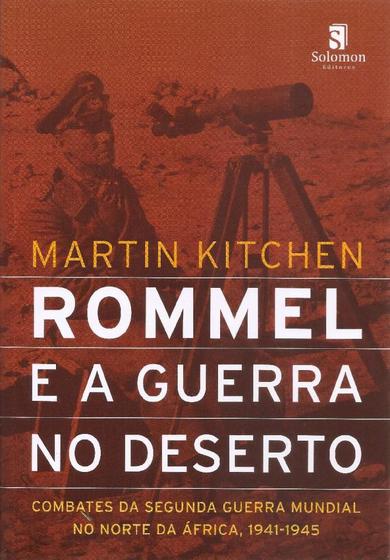 Imagem de Rommel e a Guerra no Deserto: Combates da Segunda Guerra Mundial no Norte da África, 1941 - 1945