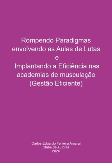 Imagem de Rompendo paradigmas envolvendo as aulas de lutas e implantando a eficiência nas academias de musculação (gestão eficient