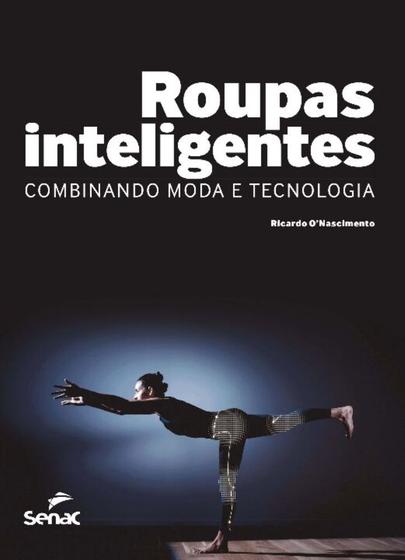 Imagem de Roupas Inteligentes - Combinando Moda e Tecnologia - SENAC EDITORA