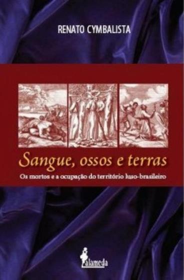 Imagem de Sangue, ossos e terras: os mortos e a ocupação do território luso-brasileiro (séculos XVI e XVII) - ALAMEDA