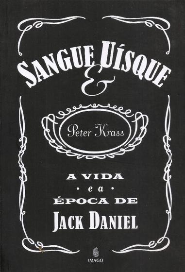 Imagem de Sangue & Uísque - A Vida e a Época de Jack Daniel