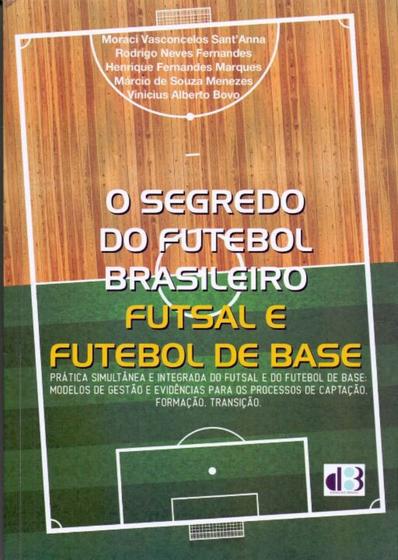 Imagem de Segredo do futebol brasileiro, o: futsal e futebol