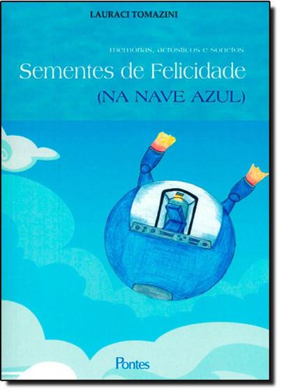 Imagem de Sementes de Felicidade: Memórias Acrósticos e Sonetos ( Na Nave Azul ) - PONTES