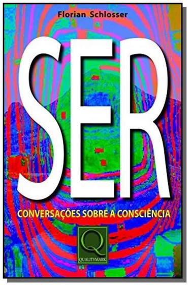 Imagem de Ser: conversacoes sobre a consciencia - Qualitymark