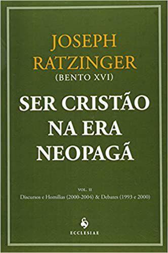 Imagem de Ser cristão na era Neopagã, Vol II autor: Joseph Ratzinger (Bento XVI)  - Ecclesiae