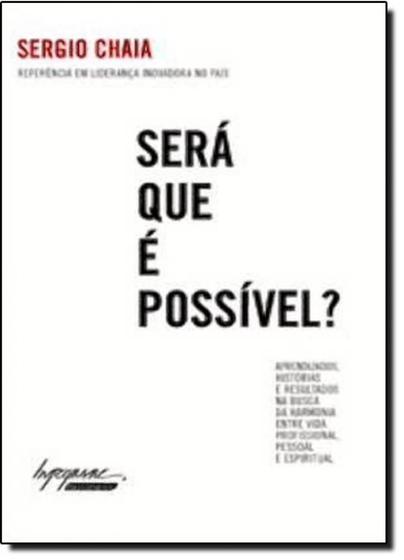 Imagem de Será Que É Possível - Aprendizados, Histórias e Resultados na Busca da Harmonia Entre a Vida... - Integrare