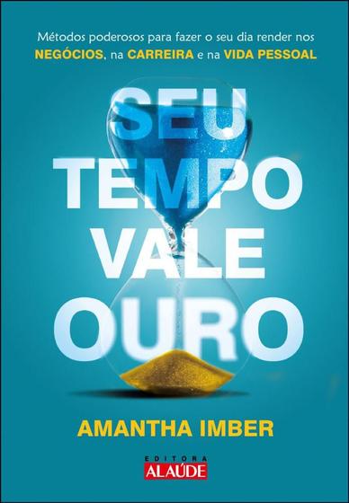 Imagem de Seu tempo vale ouro: métodos poderosos para fazer o seu dia render nos negócios, na carreira e na vi - Alaúde