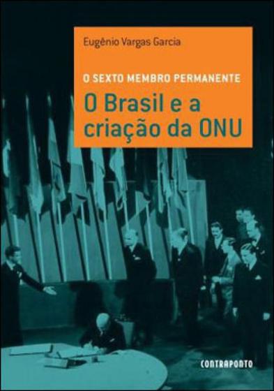 Imagem de Sexto membro permanente, o - o brasil e a criaçao da onu