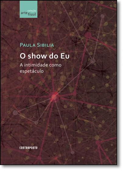 Imagem de Show do Eu, O: A Intimidade Como Espetáculo - Coleção Artefíssil - CONTRAPONTO
