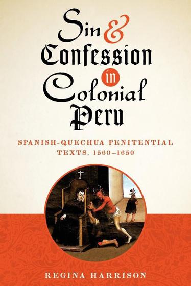 Imagem de Sin And Confession In Colonial Peru Spanish-Quechua Penitential Texts, 1560-1650 - University of Texas Press