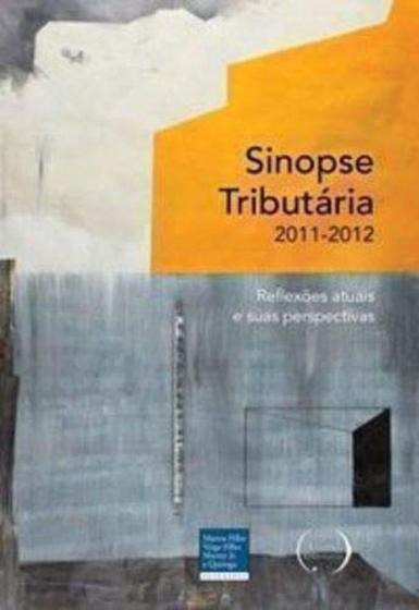 Imagem de Sinopse Tributária 2011 - 2012. Reflexões Atuais e Suas Perspectivas