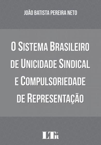 Imagem de Sistema brasileiro de unicidade sindical e compulsoriedade de representaçao, o