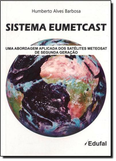 Imagem de Sistema E U M E T Cast: Uma Abordagem Aplicada dos Satélites Meteosat de Segunda Geração