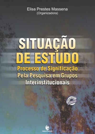 Imagem de Situação de Estudo: Processo de Significação Pela Pesquisa em Grupos Interinstitucionais - UNIJUI