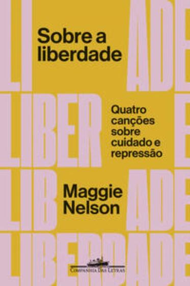 Imagem de Sobre A Liberdade - Quatro Canções Sobre Cuidado E Repressão - COMPANHIA DAS LETRAS