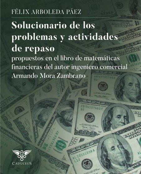 Imagem de Solucionario de los problemas y actividades de repaso propuestos en el libro de matemáticas financieras del autor ingeniero comercial Armando Mora Zam - Editorial Ígneo