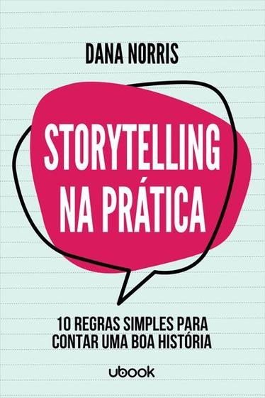 Imagem de Storytelling na Prática: 10 regras simples para contar uma boa história - Ubook